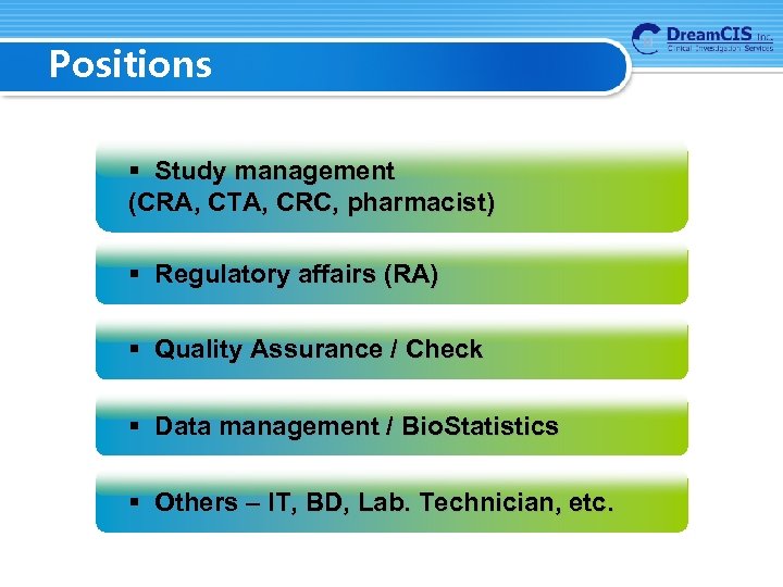 Positions § Study management (CRA, CTA, CRC, pharmacist) § Regulatory affairs (RA) § Quality
