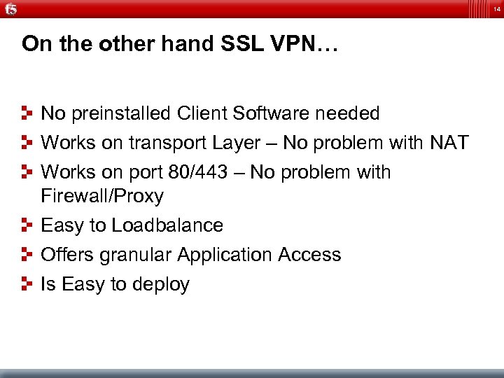 14 On the other hand SSL VPN… No preinstalled Client Software needed Works on