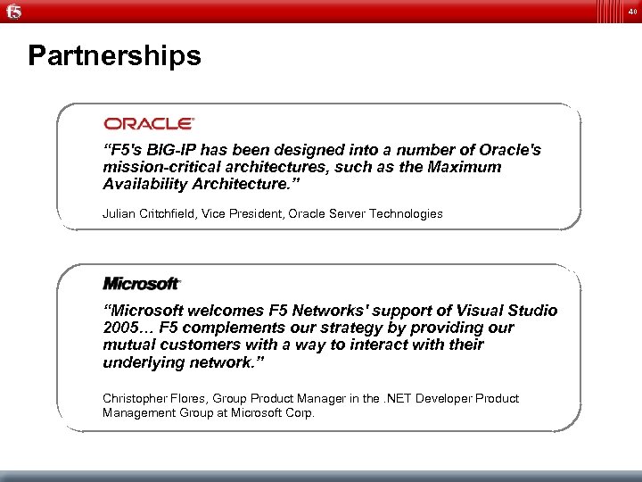 40 Partnerships “F 5's BIG-IP has been designed into a number of Oracle's mission-critical