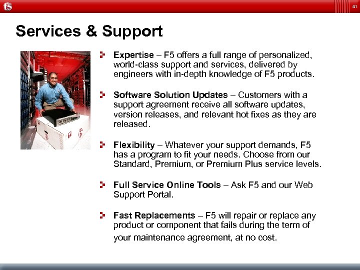41 Services & Support Expertise – F 5 offers a full range of personalized,