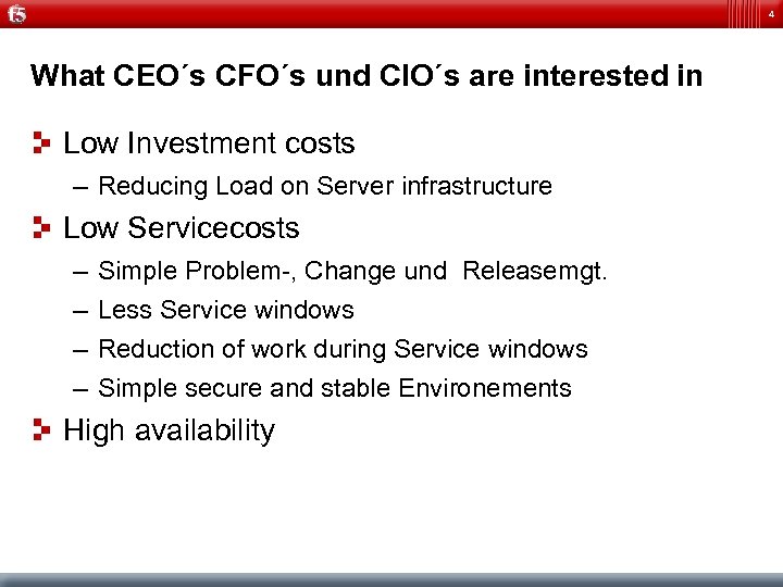 4 What CEO´s CFO´s und CIO´s are interested in Low Investment costs – Reducing