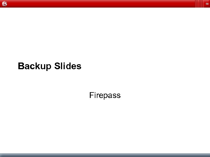 64 Backup Slides Firepass 