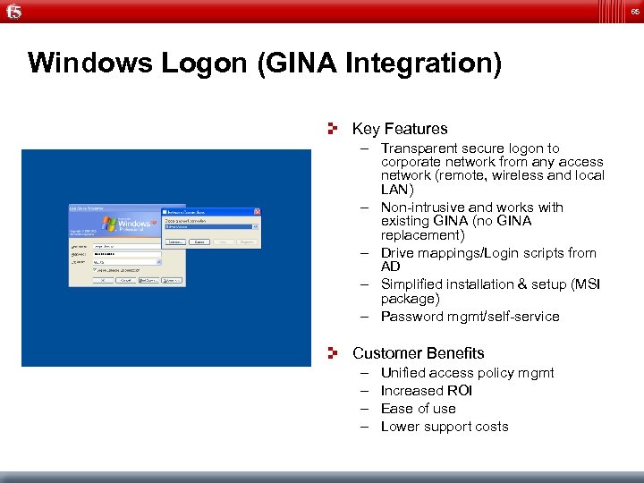65 Windows Logon (GINA Integration) Key Features – Transparent secure logon to corporate network