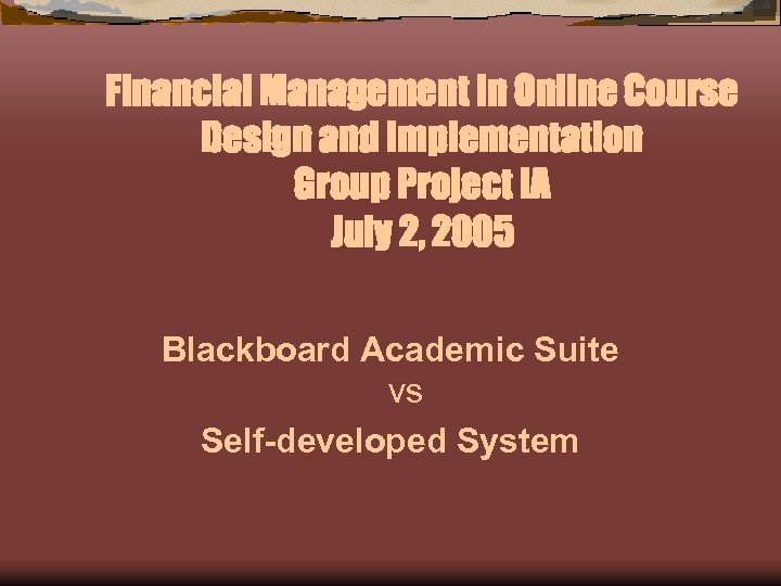 Financial Management in Online Course Design and Implementation Group Project IA July 2, 2005