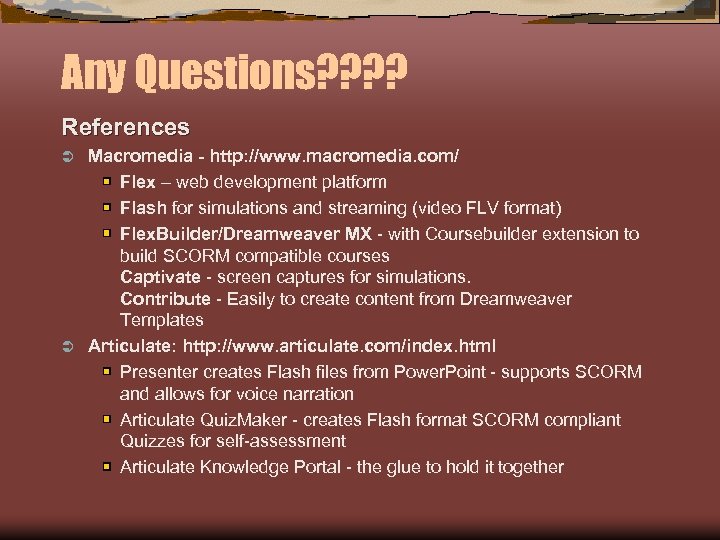Any Questions? ? References Macromedia - http: //www. macromedia. com/ Flex – web development