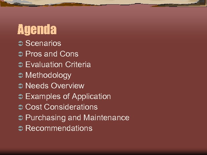Agenda Ü Scenarios Ü Pros and Cons Ü Evaluation Criteria Ü Methodology Ü Needs