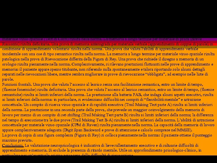 Il paziente si presenta vigile e collaborante, orientato nel tempo, complessivamente orientato nello spazio