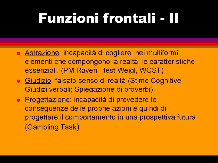 Funzioni frontali - II l l l Astrazione: incapacità di cogliere, nei multiformi elementi