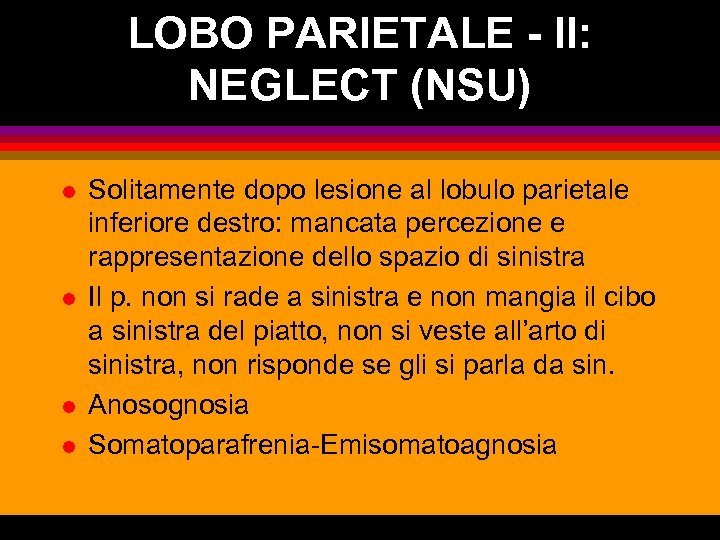 LOBO PARIETALE - II: NEGLECT (NSU) l l Solitamente dopo lesione al lobulo parietale