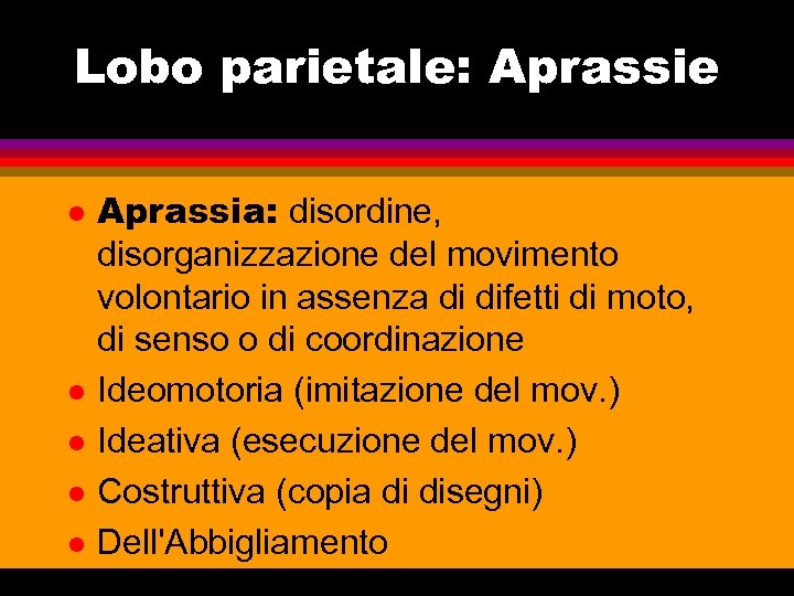 Lobo parietale: Aprassie l l l Aprassia: disordine, disorganizzazione del movimento volontario in assenza