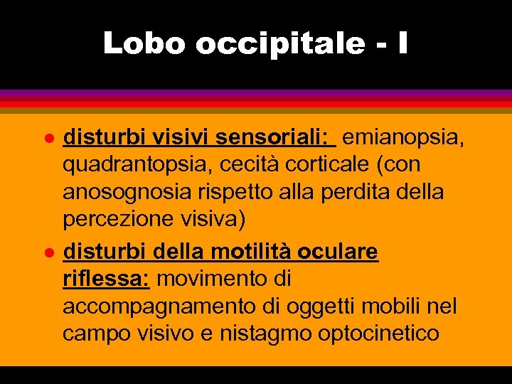 Lobo occipitale - I l l disturbi visivi sensoriali: emianopsia, quadrantopsia, cecità corticale (con