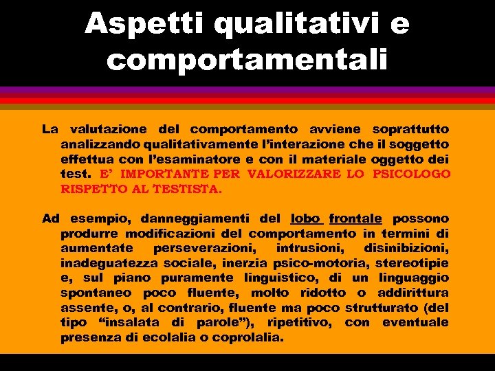 Aspetti qualitativi e comportamentali La valutazione del comportamento avviene soprattutto analizzando qualitativamente l’interazione che