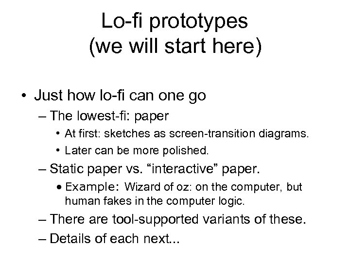 Lo-fi prototypes (we will start here) • Just how lo-fi can one go –