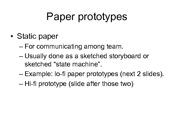 Paper prototypes • Static paper – For communicating among team. – Usually done as