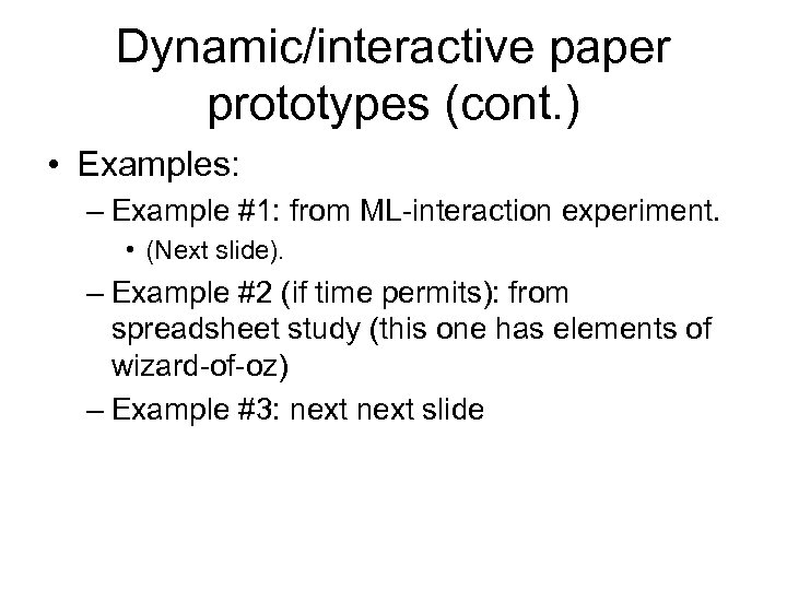 Dynamic/interactive paper prototypes (cont. ) • Examples: – Example #1: from ML-interaction experiment. •
