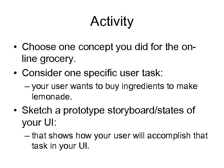 Activity • Choose one concept you did for the online grocery. • Consider one
