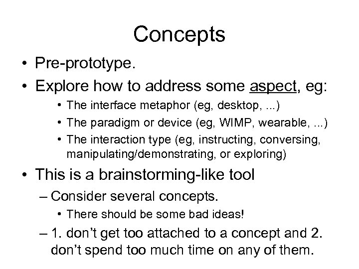 Concepts • Pre-prototype. • Explore how to address some aspect, eg: • The interface