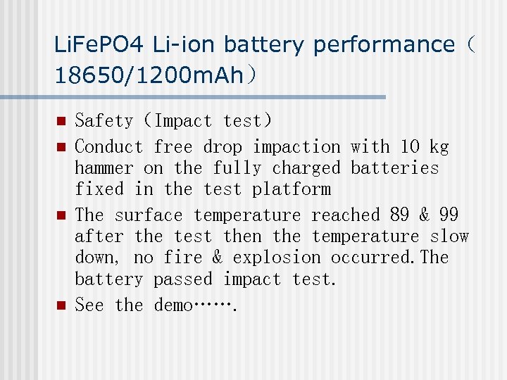 Li. Fe. PO 4 Li-ion battery performance（ 18650/1200 m. Ah） n n Safety（Impact test）