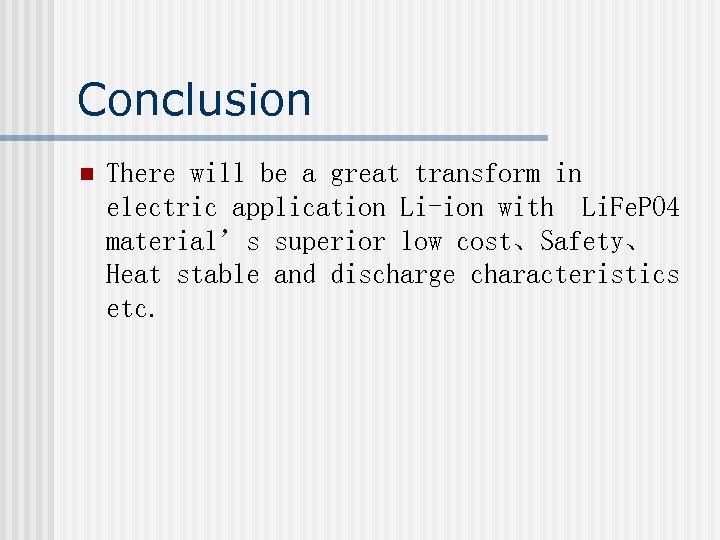 Conclusion n There will be a great transform in electric application Li-ion with Li.