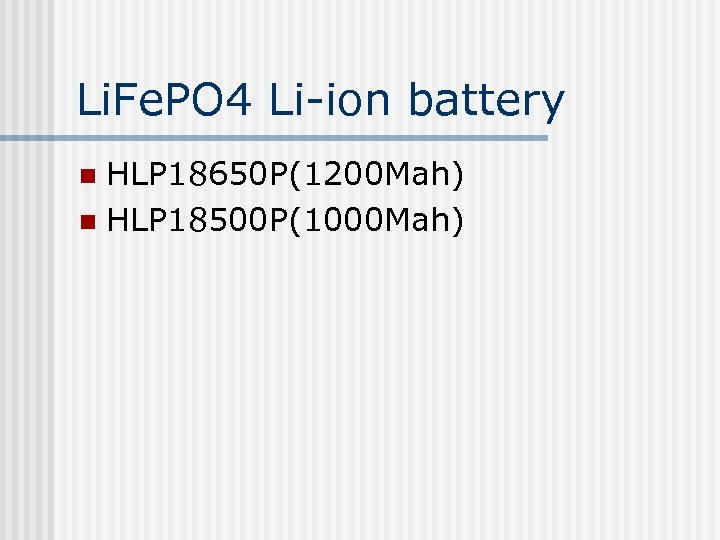 Li. Fe. PO 4 Li-ion battery HLP 18650 P(1200 Mah) n HLP 18500 P(1000