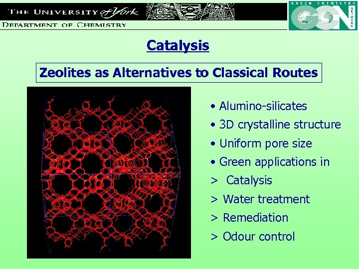 Catalysis Zeolites as Alternatives to Classical Routes • Alumino-silicates • 3 D crystalline structure