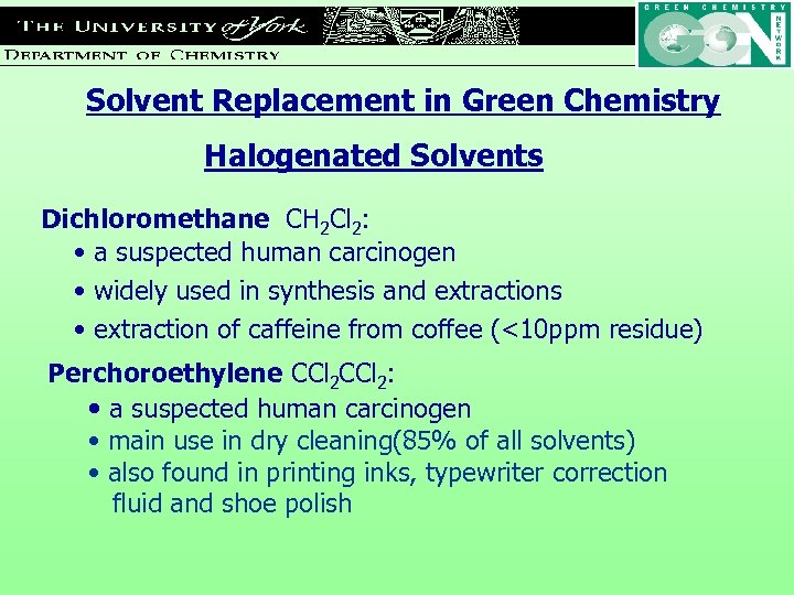 Solvent Replacement in Green Chemistry Halogenated Solvents Dichloromethane CH 2 Cl 2: • a