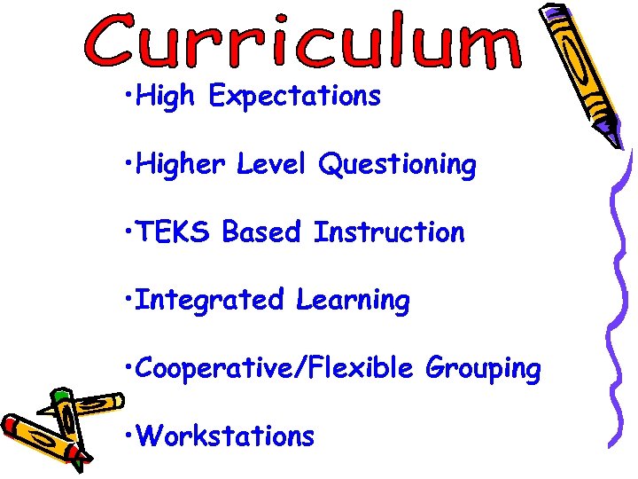  • High Expectations • Higher Level Questioning • TEKS Based Instruction • Integrated