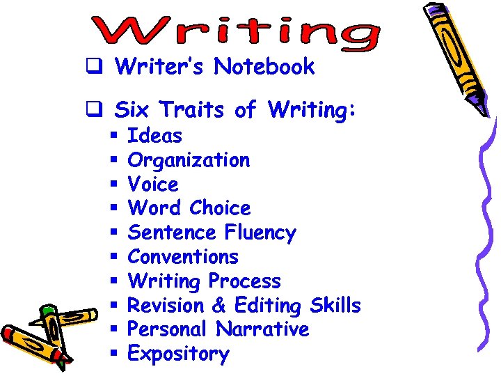 q Writer’s Notebook q Six Traits of Writing: § § § § § Ideas