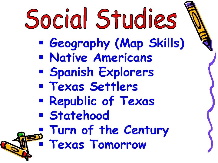 § § § § Geography (Map Skills) Native Americans Spanish Explorers Texas Settlers Republic