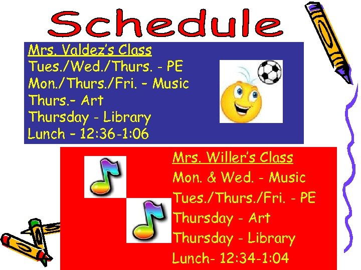 Mrs. Valdez’s Class Tues. /Wed. /Thurs. - PE Mon. /Thurs. /Fri. – Music Thurs.