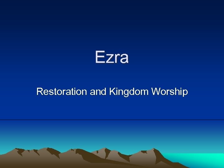 Ezra Restoration and Kingdom Worship 