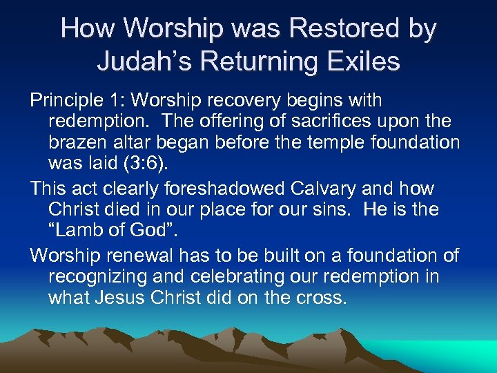 How Worship was Restored by Judah’s Returning Exiles Principle 1: Worship recovery begins with