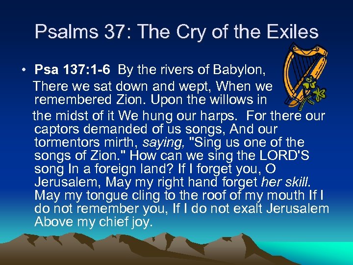 Psalms 37: The Cry of the Exiles • Psa 137: 1 -6 By the