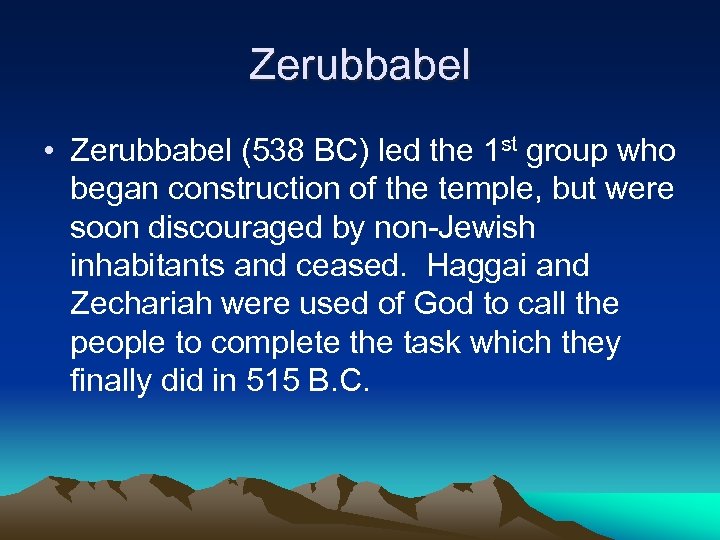 Zerubbabel • Zerubbabel (538 BC) led the 1 st group who began construction of
