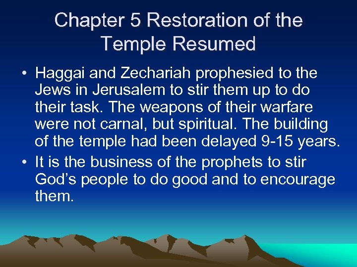 Chapter 5 Restoration of the Temple Resumed • Haggai and Zechariah prophesied to the