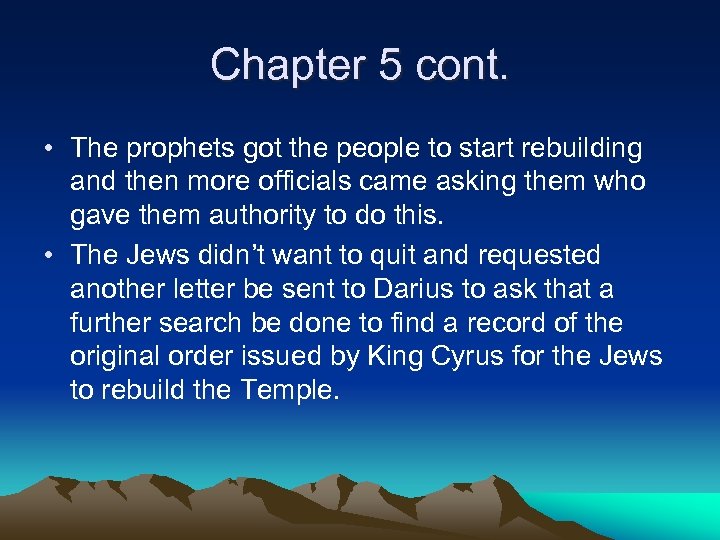 Chapter 5 cont. • The prophets got the people to start rebuilding and then