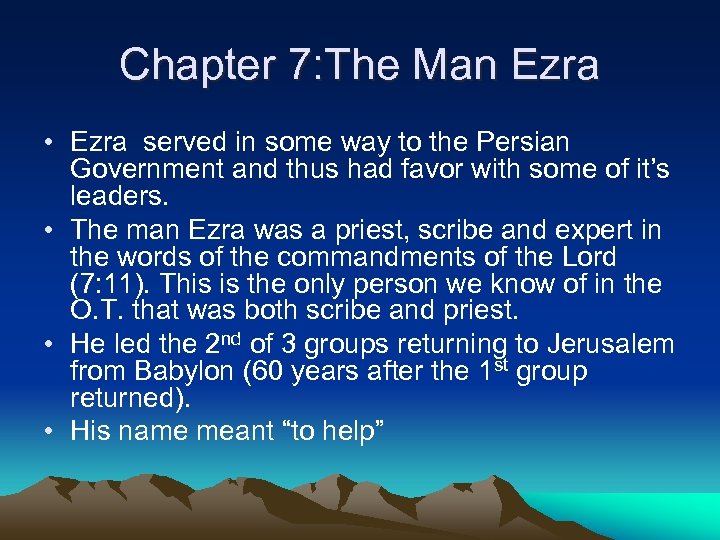 Chapter 7: The Man Ezra • Ezra served in some way to the Persian