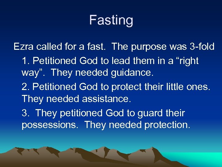 Fasting Ezra called for a fast. The purpose was 3 -fold 1. Petitioned God