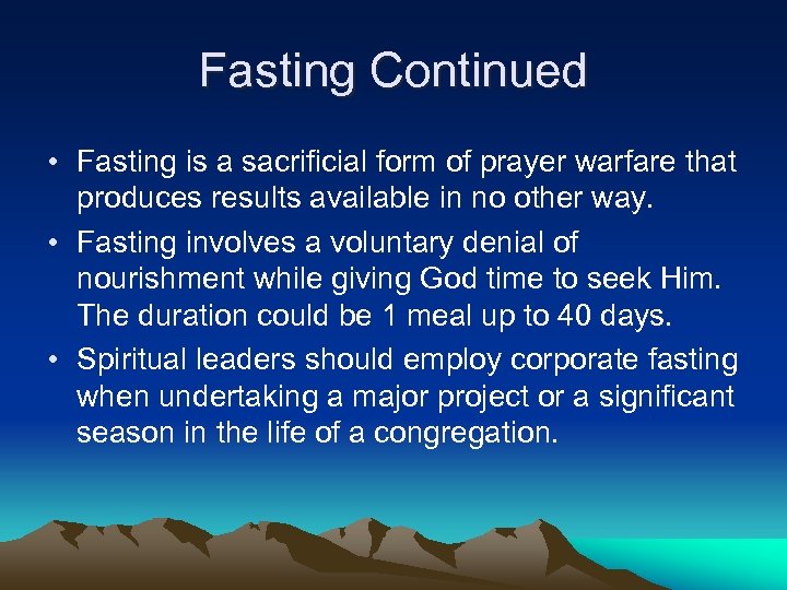 Fasting Continued • Fasting is a sacrificial form of prayer warfare that produces results