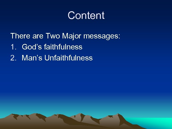 Content There are Two Major messages: 1. God’s faithfulness 2. Man’s Unfaithfulness 