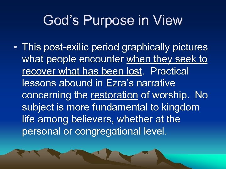 God’s Purpose in View • This post-exilic period graphically pictures what people encounter when