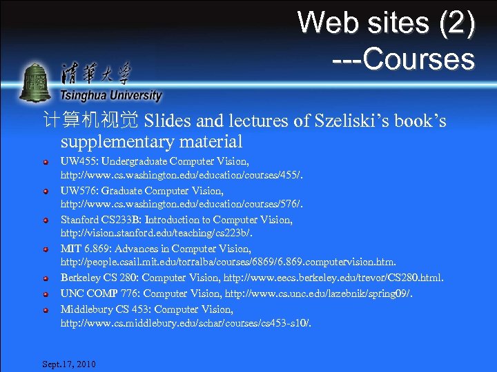 Web sites (2) ---Courses 计算机视觉 Slides and lectures of Szeliski’s book’s supplementary material UW