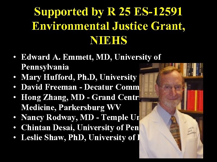 Supported by R 25 ES-12591 Environmental Justice Grant, NIEHS • Edward A. Emmett, MD,