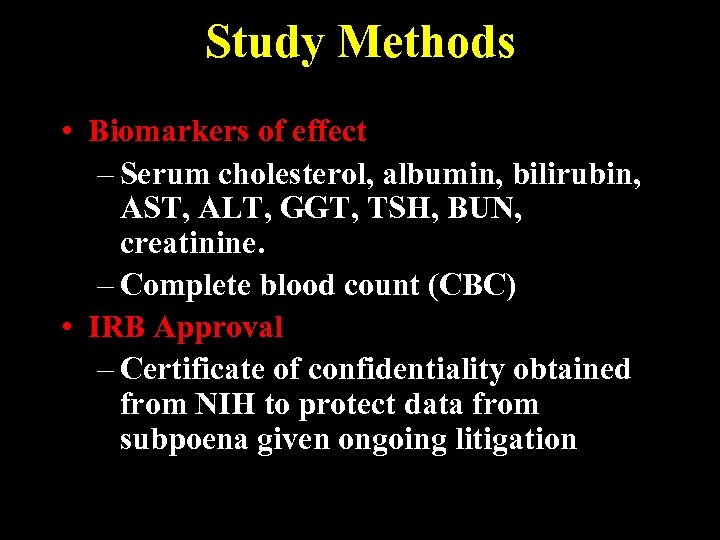 Study Methods • Biomarkers of effect – Serum cholesterol, albumin, bilirubin, AST, ALT, GGT,