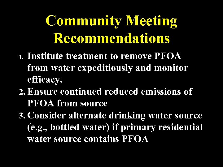 Community Meeting Recommendations Institute treatment to remove PFOA from water expeditiously and monitor efficacy.