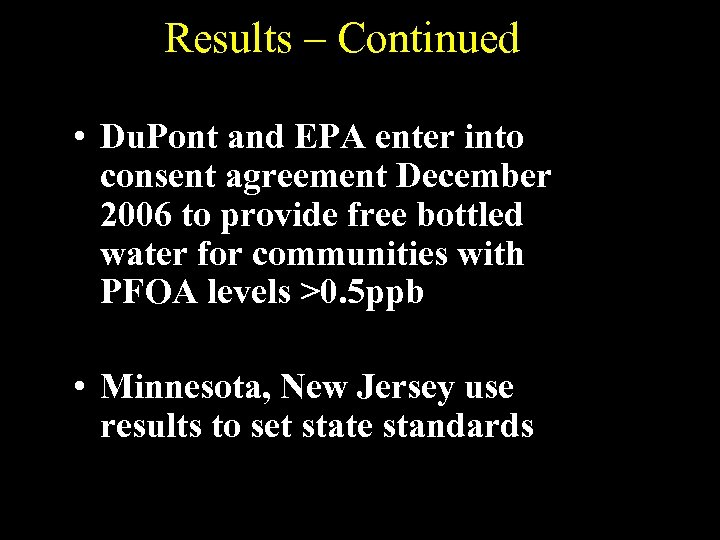 Results – Continued • Du. Pont and EPA enter into consent agreement December 2006