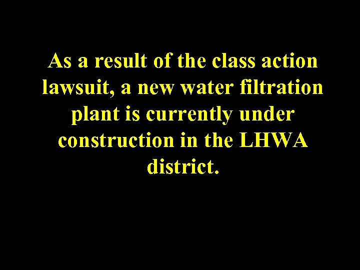 As a result of the class action lawsuit, a new water filtration plant is