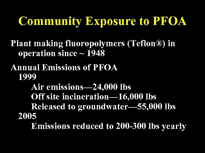Community Exposure to PFOA Plant making fluoropolymers (Teflon®) in operation since ~ 1948 Annual