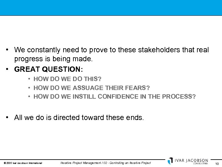  • We constantly need to prove to these stakeholders that real progress is