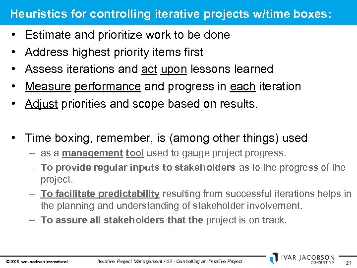 Heuristics for controlling iterative projects w/time boxes: • • • Estimate and prioritize work